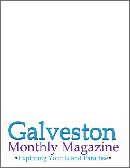 Galveston Monthly - Exploring Your Island Paradise